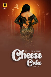 Cheese Cake Part 2 (2024) S01 Hindi Ullu Hot Web Series 1080p Watch Online
