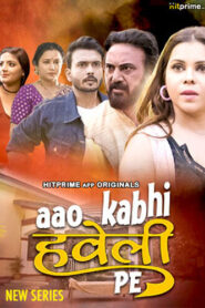 Aao Kabhi Haveli Pe (2024) S01E03-05 Hindi HitPrime Hot Web Series 1080p Watch Online