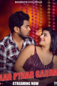 Yaar Pyaar Gaddar (2024) S01E01-04 Hindi BigShots Hot Web Series 1080p 720p Watch Online