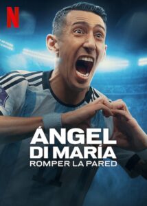 Ángel Di María Breaking Down the Wall (2024) S01E01-03 English NF WEB-DL H264 AAC 1080p 720p 480p ESub