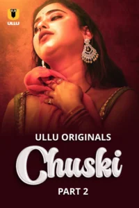 Chuski Part 2 (2024) S01 Hindi Ullu Hot Web Series WEB-DL H264 AAC 1080p 720p 480p Download