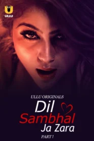 Dil Sambhal Ja Zara Part 1 (2024) S01 Hindi Ullu Hot Web Series WEB-DL H264 AAC 1080p 720p 480p Download