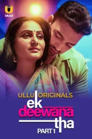 Ek Deewana Tha Part 1 (2024) S01 Hindi Ullu WEB-DL H264 AAC 1080p 720p 480p Download