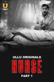 Nurse Part 1 (2024) S01 Hindi Ullu WEB-DL H264 AAC 1080p 720p 480p Download