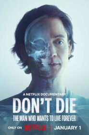 Don’t Die The Man Who Wants to Live Forever (2025) Dual Audio [Hindi-English] NetFlix WEB-DL H264 AAC 1080p 720p 480p ESub