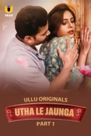 Utha Le Jaunga Part 1 (2025) S01 Hindi Ullu WEB-DL H264 AAC 1080p 720p 480p Download