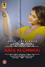 Aate Ki Chakki (2021) S01 Hindi Ullu WEB-DL H264 AAC 1080p 720p 480p Download