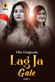 Lag Ja Gale Part 1 (2025) S01 Hindi Ullu WEB-DL H264 AAC 1080p 720p 480p Download