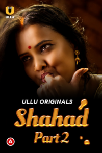 Shahad (2025) S01 Hindi Ullu WEB-DL H264 AAC 1080p 720p 480p Download