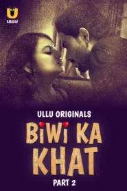 Biwi Ka Khat Part 2 (2025) S01 Hindi Ullu WEB-DL H264 AAC 1080p 720p 480p Download