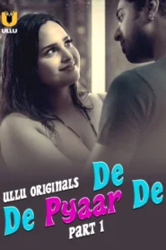 De De Pyaar De Part 1 (2025) S01 Hindi Ullu WEB-DL H264 AAC 1080p 720p 480p Download