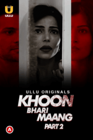 Khoon Bhari Maang (2022) S01 Hindi Ullu WEB-DL H264 AAC 1080p 720p 480p Download