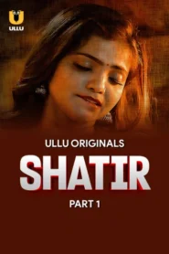 Shatir Part 1 (2025) S01 Hindi Ullu WEB-DL H264 AAC 1080p 720p 480p Download