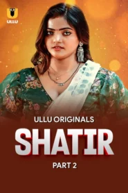 Shatir Part 2 (2025) S01 Hindi Ullu WEB-DL H264 AAC 1080p 720p 480p Download