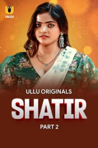 Shatir Part 2 (2025) S01 Hindi Ullu WEB-DL H264 AAC 1080p 720p 480p Download