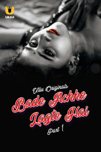 Bade Achhe Lagte Hai Part 1 (2025) S01 Hindi Ullu WEB-DL H264 AAC 1080p 720p 480p Download