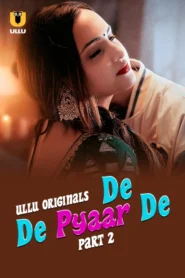 De De Pyaar De Part 2 (2025) S01 Hindi Ullu WEB-DL H264 AAC 1080p 720p 480p Download