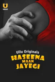 Haseena Maan Jayegi Part 1 (2025) S01 Hindi Ullu WEB-DL H264 AAC 1080p 720p 480p Download