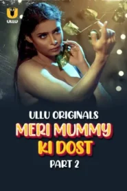 Meri Mummy Ki Dost Part 2 (2025) S01 Hindi Ullu WEB-DL H264 AAC 1080p 720p 480p Download