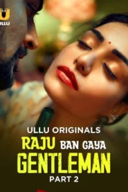 Raju Ban Gaya Gentleman Part 2 (2025) S01 Hindi Ullu WEB-DL H264 AAC 1080p 720p 480p Download