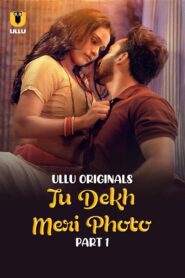 Tu Dekh Meri Photo Part 1 (2025) S01 Hindi Ullu WEB-DL H264 AAC 1080p 720p 480p Download