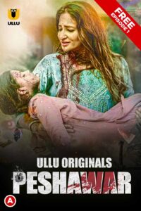 Peshawar (2020) S01 Hindi Ullu WEB-DL H264 AAC 1080p 720p 480p Download