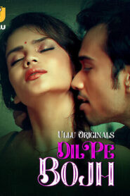 Dil Pe Bojh Part 1 (2025) S01 Hindi Ullu WEB-DL H264 AAC 1080p 720p 480p Download