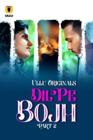 Dil Pe Bojh Part 2 (2025) S01 Hindi Ullu WEB-DL H264 AAC 1080p 720p 480p Download