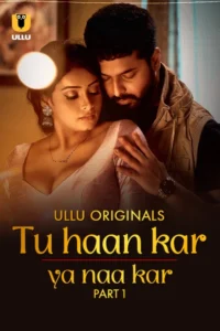 Tu Haan Kar Ya Naa Kar (2025) S01 Hind Ullu WEB-DL H264 AAC 1080p 720p 480p Download