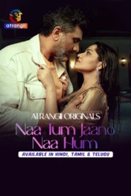 Naa Tum Jaano Naa Hum (2025) S01 Hindi Atrangii WEB-DL H264 AAC 1080p 720p Download