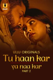 Tu Haan Kar Ya Naa Kar (2025) S01 Hindi Ullu WEB-DL H264 AAC 1080p 720p 480p Download