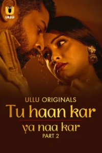 Tu Haan Kar Ya Naa Kar (2025) S01 Hindi Ullu WEB-DL H264 AAC 1080p 720p 480p Download