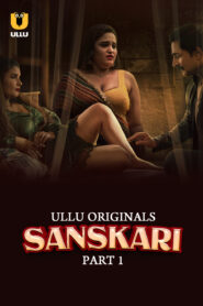 Sanskari (2023) S01 Hindi Ullu WEB-DL H264 AAC 1080p 720p 480p Download
