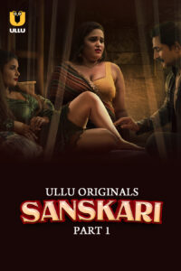Sanskari (2023) S01 Hindi Ullu WEB-DL H264 AAC 1080p 720p 480p Download
