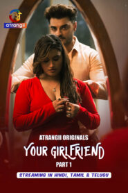 Your Girlfriend Part 1 (2026) S01 Hindi Atrangii WEB-DL H264 AAC 1080p 720p 480p Download